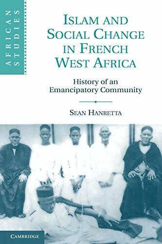 Islam and Social Change in French West Africa: History of an Emancipatory Community (African Studies, 110, Band 110)