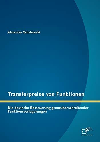 Transferpreise von Funktionen: Die deutsche Besteuerung grenzüberschreitender Funktionsverlagerungen