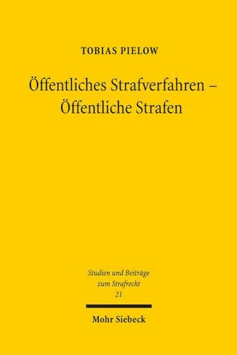 Öffentliches Strafverfahren - Öffentliche Strafen (Studien und Beiträge zum Strafrecht, Band 21)