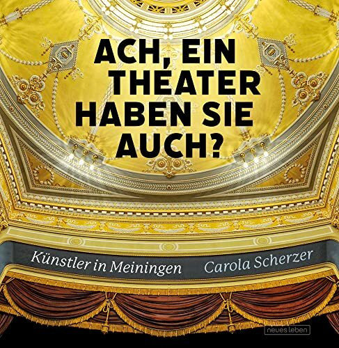 Ach, ein Theater haben Sie auch?: Künstler in Meiningen