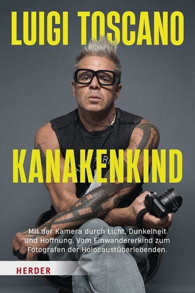 Kanakenkind: Mit der Kamera durch Licht, Dunkelheit und Hoffnung. Vom Einwandererkind zum Fotografen der Holocaustüberlebenden
