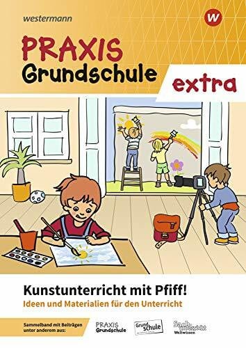 Praxis Grundschule extra: Kunstunterricht mit Pfiff! Ideen und Materialien für den Kunstunterricht