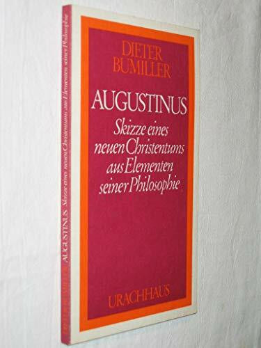 Augustinus. Skizze eines neuen Christentums aus Elementen seiner Philosophie