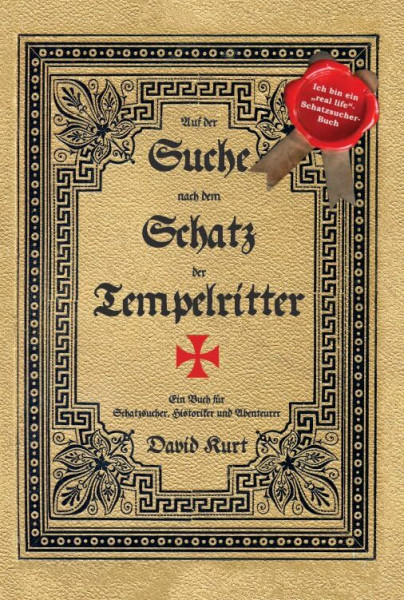 Auf der Suche nach dem Schatz der Tempelritter: Ein Buch für Schatzsucher, Historiker und Abenteurer