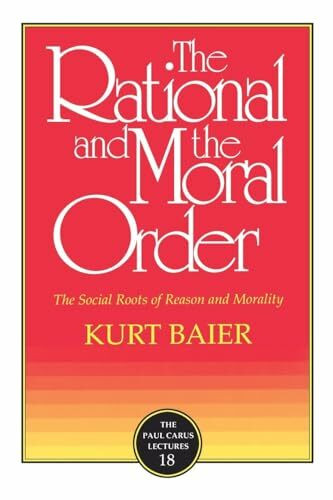 The Rational and the Moral Order: The Social Roots of Reason and Morality (Paul Carus Lectures, Band 18)