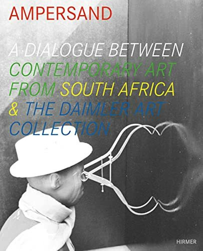 Ampersand: Ein Dialog zeitgenössischer Kunst aus Südafrika & der Daimler Sammlung, Katalog zur Ausstellung, Berlin, Daimler ... in Berlin, Daimler Contemporary, 2010