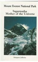 Mount Everest National Park: Sagarmatha Mother of the Universe Mount Everest National Park: Sagarmatha Mother of the Universe