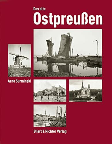 Das alte Ostpreußen: Fotografien des Königsberger Denkmalamtes von 1880 bis 1943