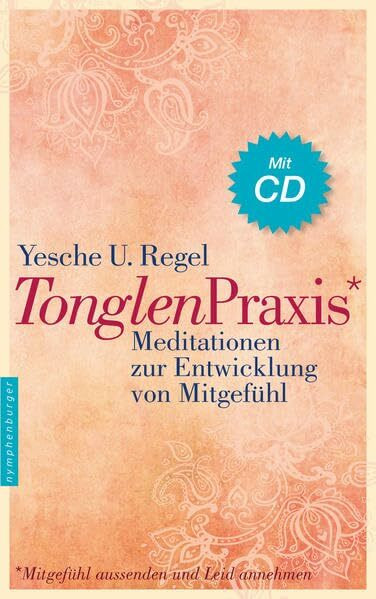 Tonglen-Praxis: Mitgefühl aussenden und Leid annehmen. Meditationen zur Entwicklung von Mitgefühl. Mit CD