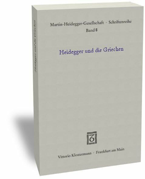 Heidegger und die Griechen (Schriften der Martin-Heidegger-Gesellschaft)