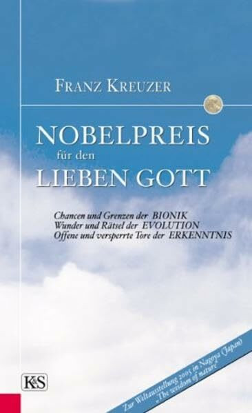 Nobelpreis für den lieben Gott: Chancen und Grenzen der Bionik, Wunder und Rätsel der Evolution, Offene und versperrte Tore der Erkenntnis