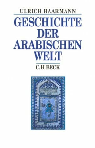 Geschichte der arabischen Welt (Beck's Historische Bibliothek)
