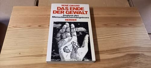 Das Ende der Gewalt. Analyse des Menschheitsverhängnisses