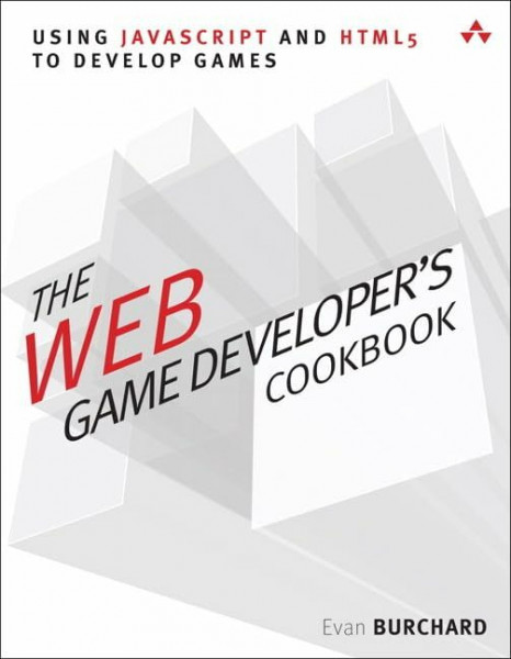 The Web Game Developer's Cookbook: Using JavaScript and HTML5 to Develop Games