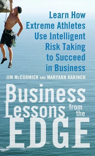 Business Lessons from the Edge: Learn How Extreme Athletes Use Intelligent Risk Taking to Succeed in Business