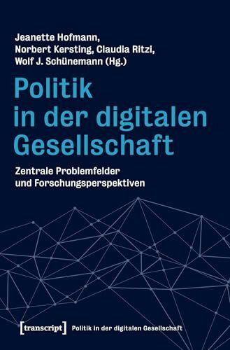 Politik in der digitalen Gesellschaft: Zentrale Problemfelder und Forschungsperspektiven, Bd. 1