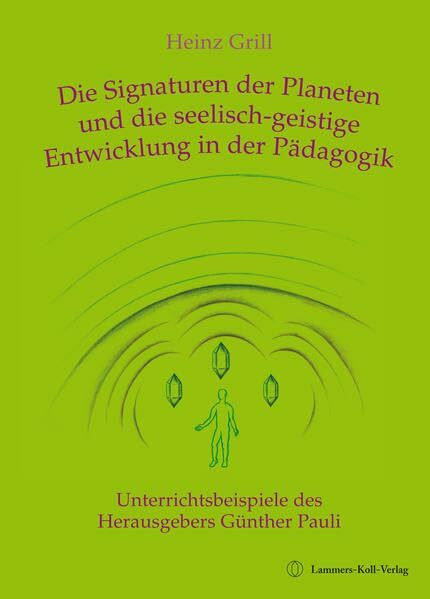 Die Signaturen der Planeten und die seelisch-geistige Entwicklung in der Pädagogik: Mit Unterrichtsbeispielen des Herausgebers Günther Pauli