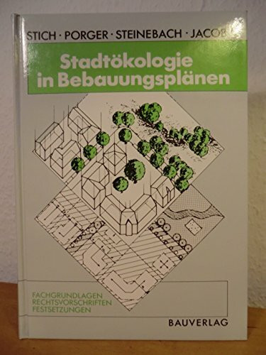 Stadtökologie in Bebauungsplänen: Fachgrundlagen - Rechtsvorschriften - Festsetzungen