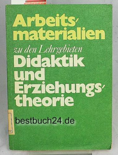 Arbeitsmaterialien zu den Lehrgebieten Didaktik und Erziehungstheorie zur Ausbildung von Diplomlehrern in Pädagogik an Universitäten und Pädagogischen Hochschulen