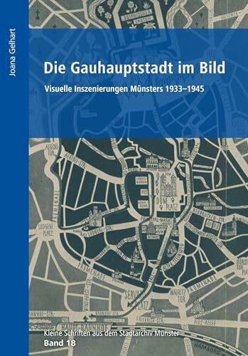 Die Gauhauptstadt im Bild: Visuelle Inszenierungen Münsters 1933-1945 (Kleine Schriften aus dem Stadtarchiv Münster)
