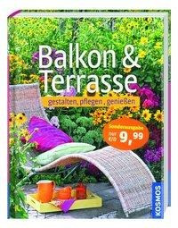 Balkon & Terrasse - gestalten, pflegen, genießen