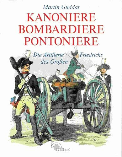 Kanoniere, Bombardiere, Pontoniere. Die Artillerie Friedrichs des Großen. Sonderausgabe