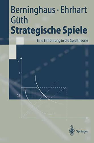 Strategische Spiele. Eine Einführung in die Spieltheorie (Springer-Lehrbuch) Strategische Spiele. Eine Einführung in die Spieltheorie (Springer-Lehrbuch)