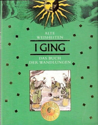 I Ging. Das Buch der Wandlungen. ( Alte Weisheiten)
