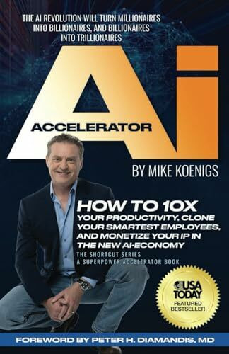 The Ai Accelerator: How to 10X Your Productivity, Clone Your Smartest Employees, and Monetize Your IP in the New Ai-Economy