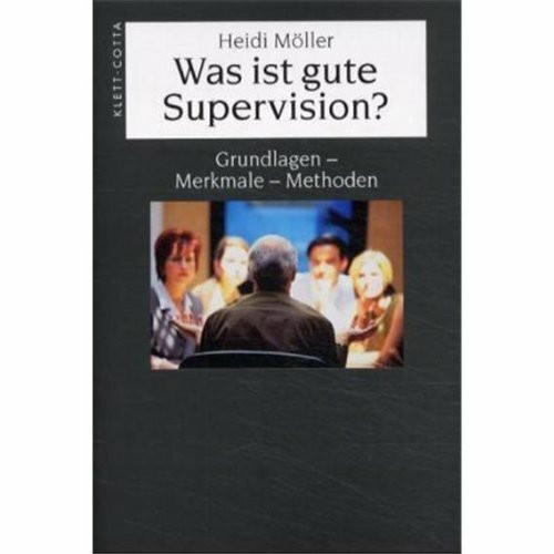 Was ist gute Supervision?: Grundlagen, Merkmale, Methoden