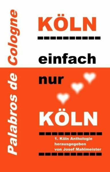 Köln-Trilogie / Köln, einfach nur Köln: Dreizehn Geschichten zur schönsten Stadt der Welt: Köln am Rhein. Anthologie