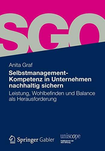 Selbstmanagement-Kompetenz in Unternehmen nachhaltig sichern: Leistung, Wohlbefinden und Balance als Herausforderung (uniscope. Publikationen der SGO Stiftung)