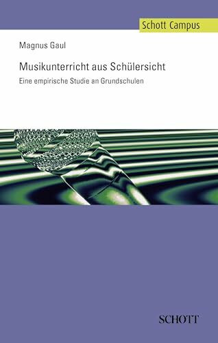 Musikunterricht aus Schülersicht: Eine empirische Studie an Grundschulen (Schott Campus)