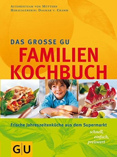 Familien-Kochbuch, Das große GU: Frische Jahreszeitenküche aus dem Supermarkt, schnell, einfach, preiswert. In Zus.-Arb. m. 'Meine Familie & ich' (GU Familienküche)