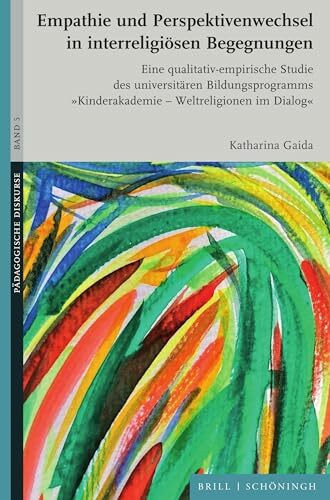 Empathie und Perspektivenwechsel in interreligiösen Begegnungen: Eine qualitativ-empirische Studie des universitären Bildungsprogramms "Kinderakademie ... im Dialog" (Pädagogische Diskurse)