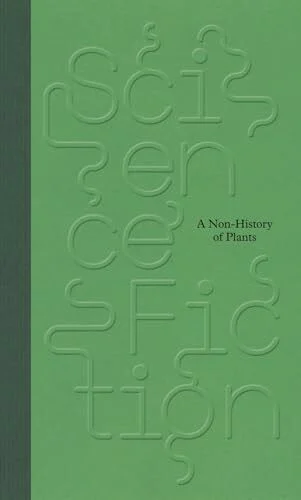 Science / Fiction.: A Non-History of Plants