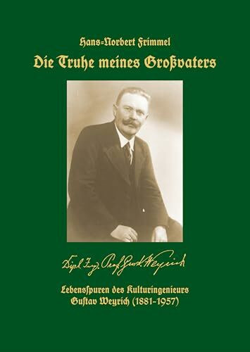 Die Truhe meines Großvaters: Lebensspuren des Kulturingenieurs Gustav Weyrich (1881-1957)