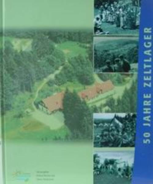 50 Jahre Zeltlager: Hintergründe und Geschichten aus fünf Jahrzehnten aktiven Lagerlebens