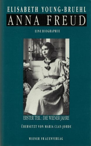 Anna Freud, Tl.1, Die Wiener Jahre (Reihe Frauenforschung) Anna Freud, Tl.1, Die Wiener Jahre (Reihe Frauenforschung)