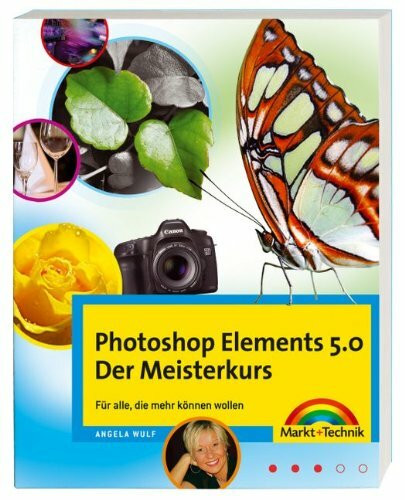 Photoshop Elements 5.0 - Der Meisterkurs - für anspruchsvolle (Hobby)Fotografen: Für alle, die mehr können wollen (M+T Meisterkurs)