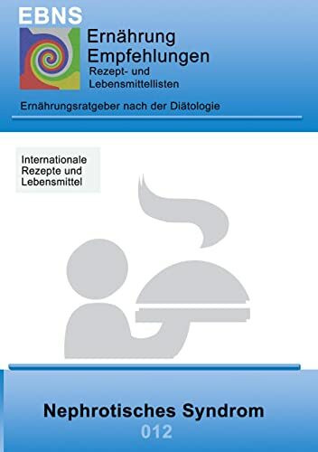 Ernährung bei Nephrotisches Syndrom (Niere-Eiweißverlust): Ernährungsratgeber nach der Diätologie (EBNS Ernährungsempfehlungen)