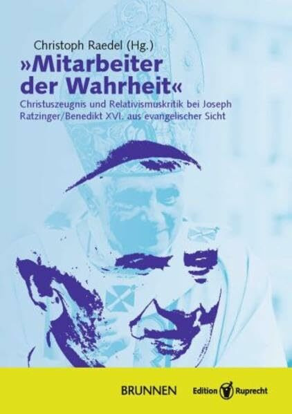 »Mitarbeiter der Wahrheit«: Christuszeugnis und Relativismuskritik bei Joseph Ratzinger/Benedikt XVI. aus evangelischer Sicht