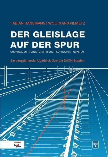 Der Gleislage auf der Spur: Grundlagen - Fehlerermittlung - Korrektur - Qualität / Ein vergleichender Überblick über die DACH-Staaten