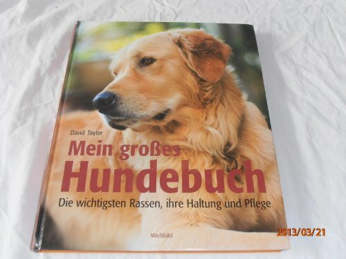 Mein großes Hundebuch - Die wichtigsten Rassen, ihre Haltung und Pflege