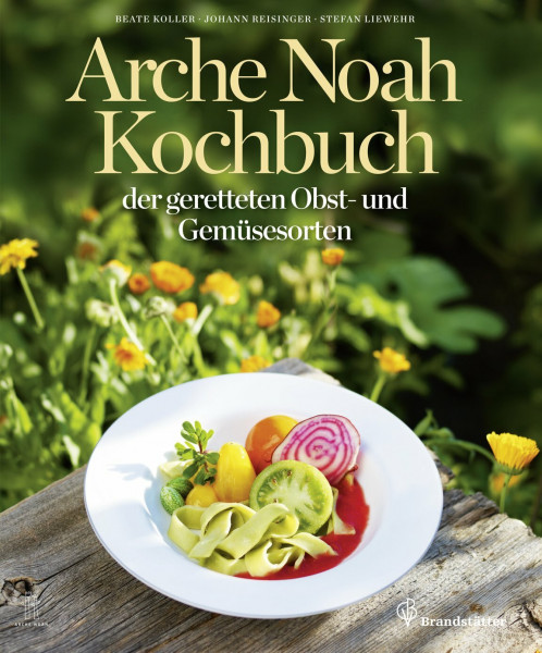 Das Arche Noah Kochbuch der geretteten Obst- und Gemüsesorten: Mit Bezugsquellen für Sortenraritäten