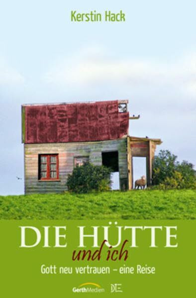 Die Hütte und ich: Gott neu vertrauen – eine Reise