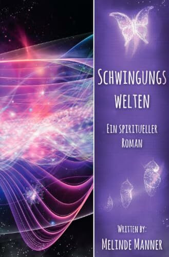Schwingungswelten: Ein spiritueller Roman
