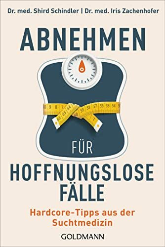 Abnehmen für hoffnungslose Fälle: Hardcore-Tipps aus der Suchtmedizin