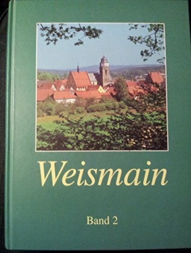 Weismain: Eine fränkische Stadt im nördlichen Jura (Band 2)