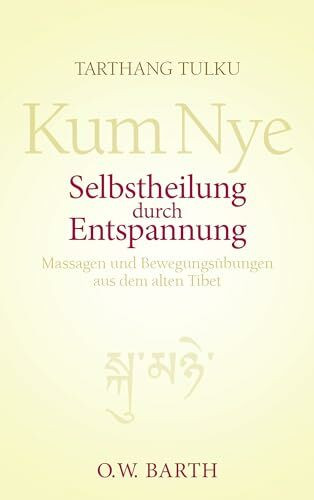 Selbstheilung durch Entspannung: Kum Nye - Massagen und Bewegungsübungen aus dem alten Tibet